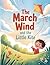 The March Wind and the Little Kite: A Heartwarming Spring Adventure Children's Picture Book about Friendship and Flying High