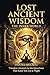 LOST ANCIENT WISDOM: The Inner World - Timeless Answers to the Questions That Keep You Up at Night