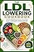The LDL Lowering Cookbook: A 60-Day Meal Plan with Proven Heart-Healthy Recipes to Reduce Bad Cholesterol Naturally, Support Artery Health, and Avoid Medication
