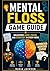 Mental Floss Game Guide: Unlocking Logic, Focus, and Strategy in Every Move