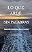 LO QUE ARDE SIN PALABRAS: Amar con conciencia, Deseo y Verdad (Spanish Edition)
