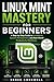 Linux Mint Mastery for Beginners by Derek Codewell