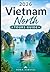 2026 VIETNAM NORTH TOURS GUIDE: From the Streets of Hanoi to the Peaks of Fansipan — Exploring Ha Long Bay, Ha Giang, Sapa & Ninh Binh