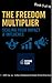 The Freedom Multiplier: Scaling Your Impact & Influence: Book 5 of 10 - The Journey to Freedom Series by FutureFlow Academy (Your Guide To Building Passive Income.)