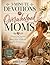 3-Minute Devotions for Overwhelmed Moms: 40 Quick Daily Devotions to Calm Anxiety, Restore Peace, and Help You Stay Close to God – Even on Your Busiest Days