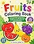 Fruits Coloring Book for Kids Ages 3–6: My First Easy & Fun Fruit Coloring Book for Toddlers and Preschoolers | Cute, Simple Designs for Early Learning