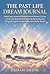 THE PAST LIFE DREAM JOURNAL: Unlocking Ancestral Memories and Karmic Cycles: A Practical Manual for Exploring Reincarnation Through Nightly Dreamwork and Cellular Recall