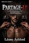 PARTAGE-LE: Le guide complet du partage érotique, de la confiance éprouvée et de l'inclure-du-troisième (LUI) (French Edition)