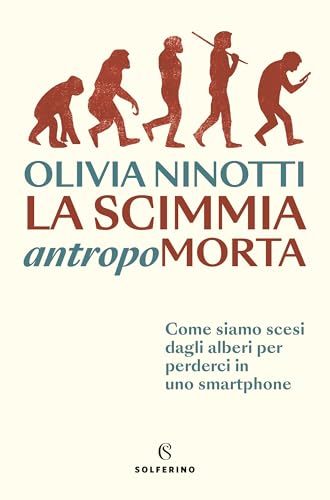 La scimmia antropomorta: Come siamo scesi dagli alberi per perderci in uno smartphone (Italian Edition)