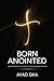 Born Anointed: Awakening the Christ Consciousness Within