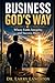 Business God's Way: Where Faith, Integrity, and Success Meet