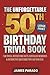 The Unforgettable 50th Birthday Trivia Book: Fun Trivia, Interesting Facts, Nostalgic Memories & Interactive Questions for a 50 Year Old (50th Birthday Gift), Large Print Edition