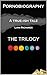 The Pornobiography Trilogy: True-ish Tales (Pornobiography and Other Tales Book 4)