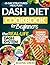 Dash Diet Cookbook for Beginners the Real-Life Dash System: Master Lower-Sodium Home Cooking With Tasty Structured Recipes And Practical Planning Tools – 60-Day Meal Plan | Full Color