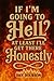 If I Am Going to Hell, At Least I Will Get There Honestly
