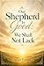Our Shepherd Is Good: We Shall Not Lack
