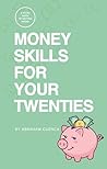 Money Skills for Your Twenties: A Judgement-Free Guide to Credit, Debt, and Feeling Steady with Money