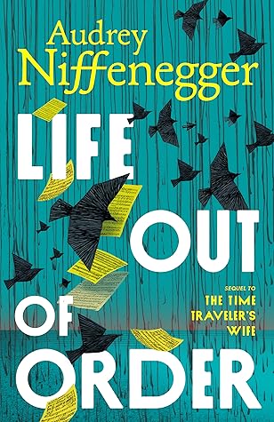 Life Out of Order (The Time Traveler's Wife, #2)