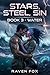 Stars, Steel and Sin: Book 3 – Water: Science Fiction Erotica; Hardcore Poly Erotica; LitRPG Erotica; Gaming Erotica; Harem Erotica; Romantasy Erotica