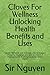 Cloves For Wellness Unlocking Health Benefits and Uses: Natural Remedies and Everyday Uses to Support Immunity, Digestion, and Overall, Health A Practical Guide to Using Cloves for Better Health.