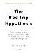 The Bad Trip Hypothesis: Th...