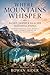 Where Mountains Whisper: Banff, Jasper & Glacier National Parks: Curated Itineraries, Local Secrets & Scenic Journeys Through the Rockies & Waterton Lakes