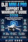 DJI Mini 4 Pro Support & Warranty Guide: Navigate Repairs, DJI Care Refresh, Delays & High Repair Costs (DJI Mini 4 Pro User Guide 2026 Book 4) (DJI Mini ... Connectivity Issues & Reliable Flying)