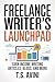 Freelance Writer's Launchpad: Earn Income Writing Articles, Blogs, and More