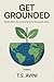 Get Grounded: Feel Better by Connecting to the Earth Daily