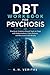 DBT WORKBOOK FOR PSYCHOSIS: Practical, Evidence-based Tools to cope with Hallucinations, Calm Distress, and Reconnect with Reality.