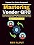 Mastering Vendor GRC: SBOM Security Strategies | Modern Business Ecosystems | Vendor Relationship Lifecycle | Security Tools for Supply Chain | Risk Assessment Techniques | Interconnected Risk Manage