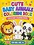 Cute Baby Animals Coloring Book for Kids Ages 3–6: Fun & Easy Coloring Pages with Bold and Simple Designs for Toddlers and Preschool Kids