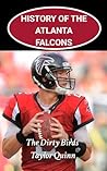History of the Atlanta Falcons National Football League (NFL) Team: The Dirty Birds Captures the History from Inception to the Present Day