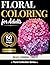 Floral Coloring Book for Adults: Blossom Edition: 50 Floral Designs with Gentle Encouragement for Relaxation and Mindful Coloring