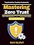 Mastering Zero Trust: Identity Protection | Trustless Infrastructure | Data Privacy Solutions | Security Maturity Models | Cloud Security Strategies | AI in Network Security | Cybersecurity Framework