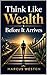 Think Like Wealth Before It Arrives: How to Build the Psychological Habits, Daily Thought Patterns, and Inner Identity of Financially Confident People (The Money Mindset Reset Series)