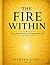 The Fire Within: How Faith, Hard Work, and Unbreakable Will Can Transform an Ordinary Life