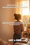 Élever des adolescentes émotionnellement fortes et intelligentes: Outils pour aider stratégiquement les parents à développer chez leur fille la confiance ... de soi, la résilience (French Edition)