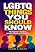 LGBTQ Things You Should Know: The Beginner’s Guide to Identity, Sexuality, and Inclusion
