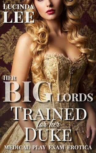 Trained for her Duke: Medical Play Exam Erotica (Her Big Lords Book 1)