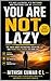 You Are Not Lazy: The Truth About Distraction, Discipline, and Taking Back Control of Your Life