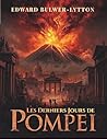 Les Derniers Jours de Pompéi: Un roman historique d’amour, de tragédie et de l’éruption du Vésuve (French Edition)