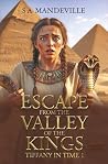 Escape from the Valley of the Kings by S A Mandeville Escape from the Valley of the Kings by S A Mandeville
