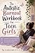 The Autistic Burnout Workbook For Teen Girls : A Calming Recovery Guide for Managing Sensory Stress, Emotional Drain, and Burnout While Reconnecting With Your True Self