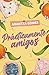 Prácticamente amigos: Casi detuvimos el tiempo con un beso, y demostramos un tipo de magia en el que yo había dejado de creer. (TBR) (Spanish Edition)