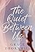 The Quiet Between Us