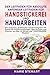 Der Leitfaden für absolute Anfänger Leitfaden für Handstickerei und Handarbeiten (German Edition)