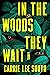 In the Woods They Wait by Carrie Lee South
