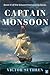 Captain Monsoon: A gripping, action-packed naval adventure (Edward Mainwaring Book 4)