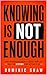 Knowing Is Not Enough : Why Information Doesn't Change Your Life and the Systems That Actually Do